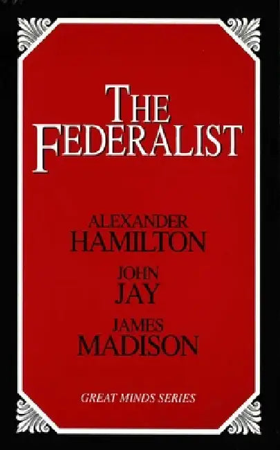 Federalist by Alexander Hamilton, John Jay, James Madison
