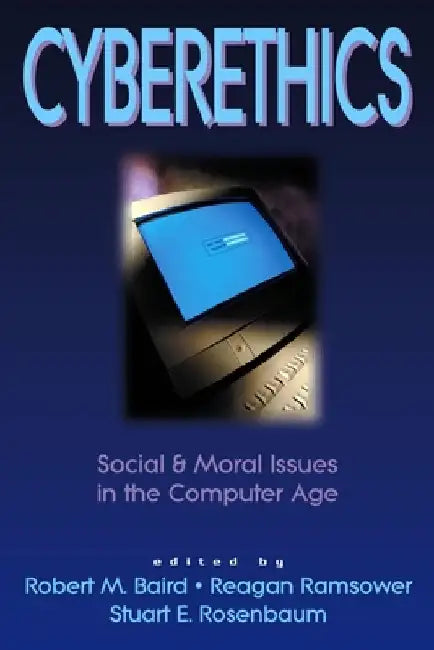 Cyberethics: Social & Moral Issues in the Computer Age by Robert M. Baird