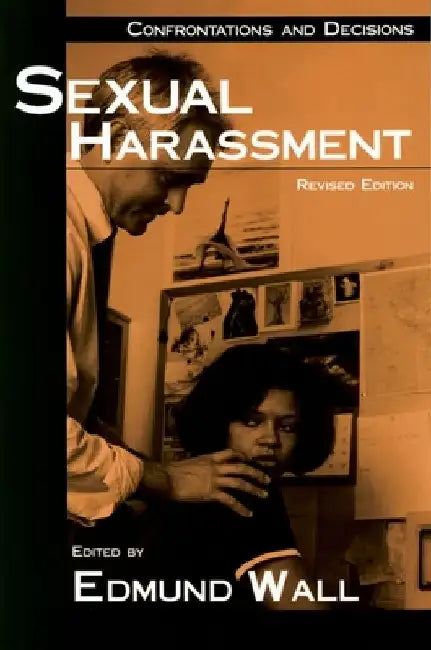 Sexual Harassment: Confrontations and Decisions by Edmund Wall