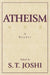 Atheism: A Reader by S. T. Joshi