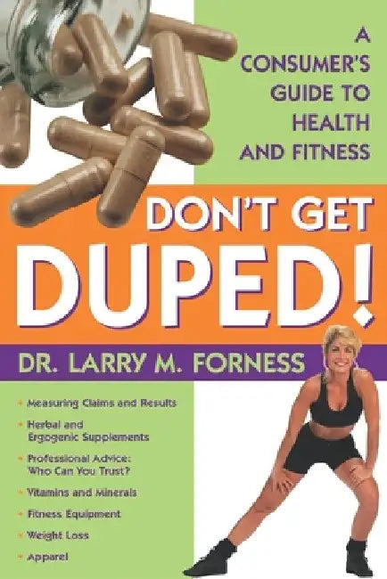 Don't Get Duped: A Consumer's Guide to Health and Fitness by Larry M. Forness