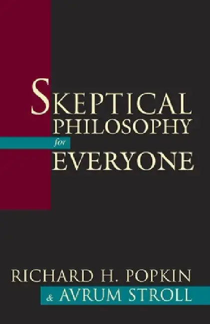Skeptical Philosophy for Everyone by Richard H. Popkin