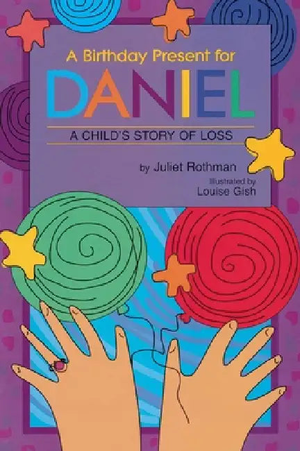 A Birthday Present for Daniel: A Child's Story of Loss by Juliet Cassuto Rothman, Louise Gish