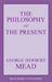 The Philosophy of the Present by George Herbert Mead