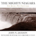 Mighty Niagara: One River-Two Frontiers by John N. Jackson, John Burtniak, Gregory P. Stein