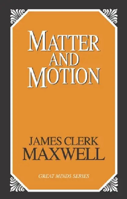 Matter and Motion by James Clerk Maxwell, Joseph Larmor