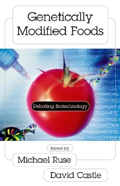 Genetically Modified Foods: Debating Biotechnology by Michael Ruse