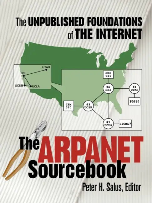 The ARPAnet Sourcebook: The Unpublished Foundations of the Internet by Peter H. Salus