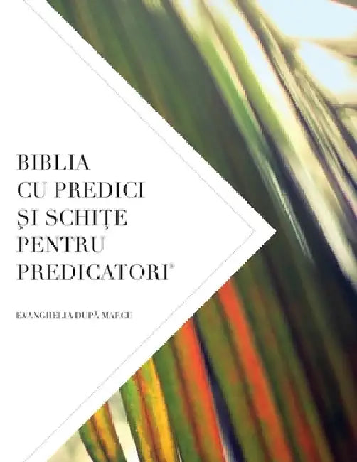 Biblia Cu Predici Şi SchiŢe Pentru Predicatori: Evanghelia DupĂ Marcu by Worldwide, Leadership Ministries