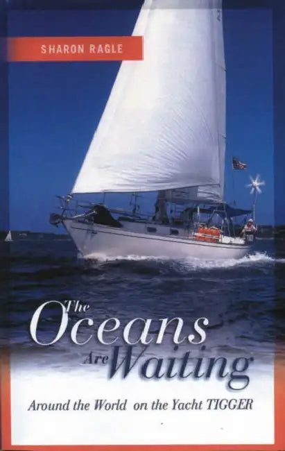 Oceans Are Waiting: Around the World on the Yacht Tigger by Sharon Ragle