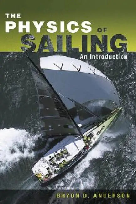 The Physics of Sailing Explained by Bryon D. Anderson