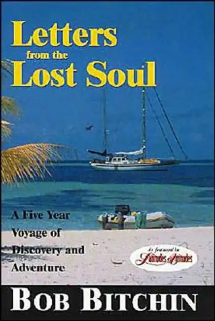 Letters from the Lost Soul: A Five Year Voyage of Discovery and Adventure by Bob Bitchin