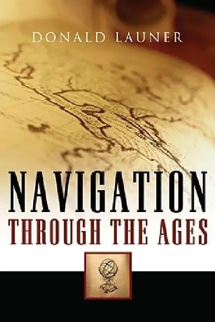 Navigation Through The Ages by Donald Launer