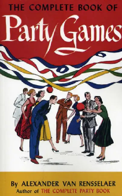 The Complete Book of Party Games by Alexander Van Rensselaer
