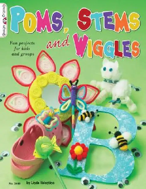 Poms, Stems and Wiggles: Fun Projects for Kids and Groups by Linda Valentino