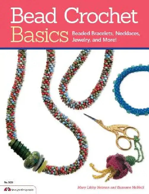 Bead Crochet Basics: Beaded Bracelets, Necklaces, Jewelry, and More! by Mary Libby Neiman