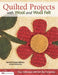 Quilted Projects with Wool and Wool Felt: Easy Techniques with Full-Size Templates by Rachel Pellman, Beth Oberholtzer