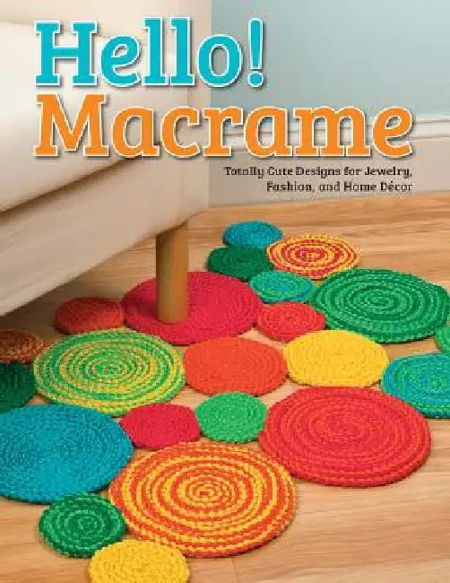 Hello! Macrame: Totally Cute Designs for Home Decor and More by Pepperell Braiding Company