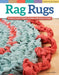 Rag Rugs, Revised and Expanded: 16 Easy Crochet Projects to Make with Strips of Fabric by Suzanne McNeill