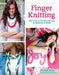 Finger Knitting: Fast, Easy & Fun Scarves and Accessories to Make by Mary Beth Temple