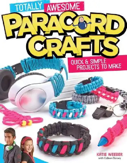 Totally Awesome Paracord Crafts: Quick & Simple Projects to Make by Colleen Dorsey