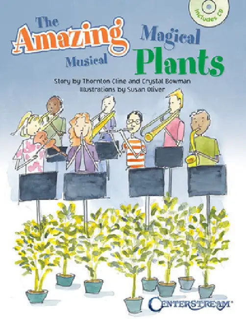 The Amazing Magical Musical Plants [With CD (Audio)] by Crystal Bowman, Thornton Cline