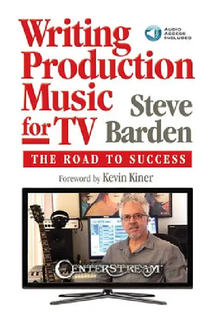 Writing Production Music for Tv: The Road to Success (Book/Online Audio) [With Access Code] by Steve Barden
