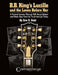 B.B. King's Lucille and the Loves Before Her: A Musical Journey Through B.B. King's Guitars and Music Gear from His Youth Through Today by Eric E. Dahl