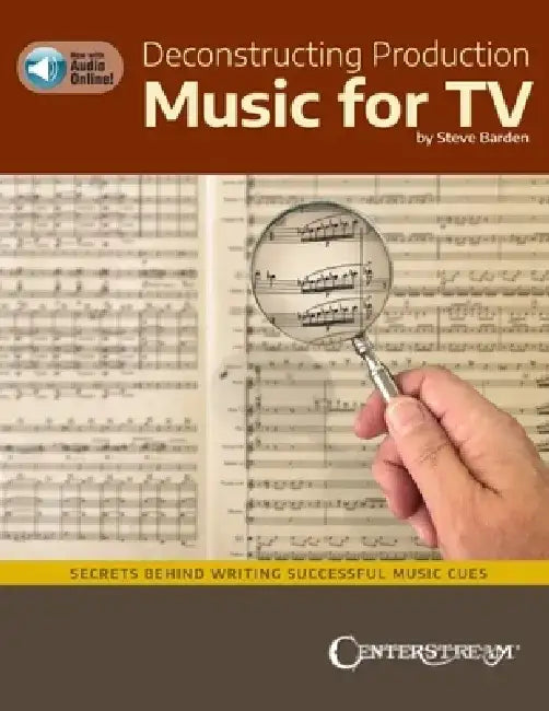 Deconstructing Production Music for Tv: Secrets Behind Writing Successful Music Cues by Steve Barden by Steve Barden