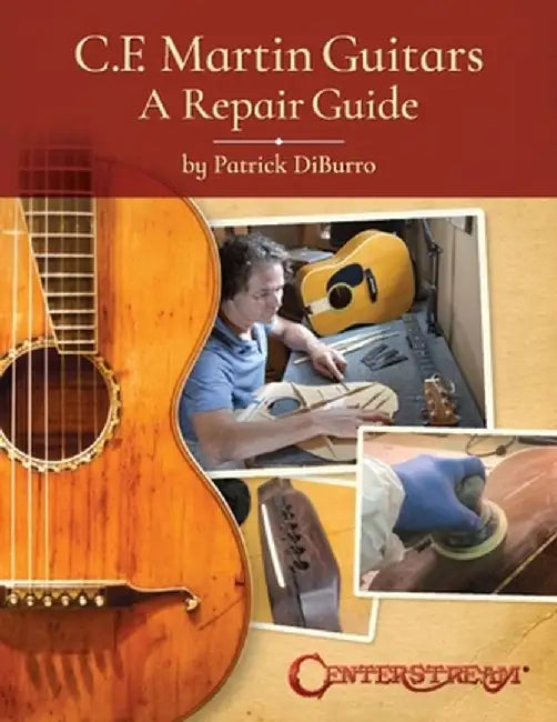 C.F. Martin Guitars: A Repair Guide by Patrick Diburro
