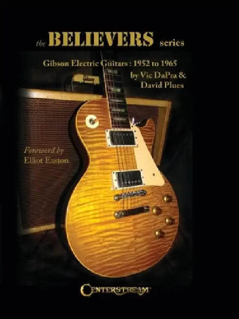The Believers Series: Gibson Electric Guitars: 1952 to 1965 by Vic Dapra, David Plues
