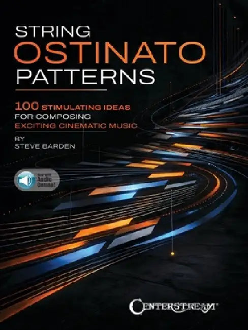 String Ostinato Patterns: 100 Stimulating Ideas for Composing Exciting Cinematic Music by Steve Barden