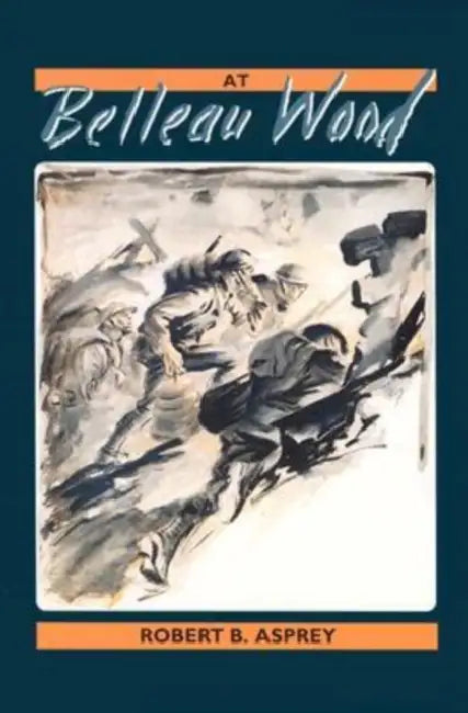 At Belleau Wood by Robert B. Asprey
