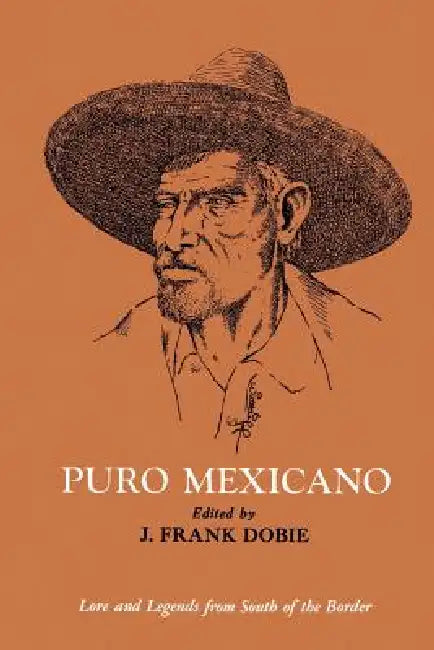 Puro Mexicano by J. Frank Dobie