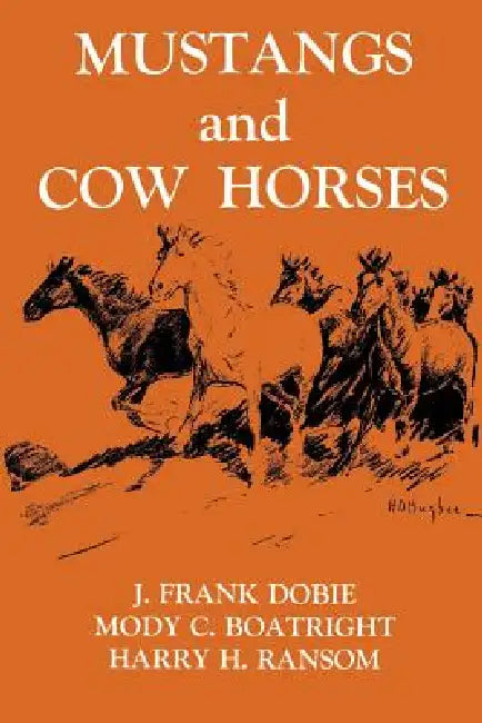 Mustangs and Cow Horses by J. Frank Dobie, Harry H. Ransom, Mody C. Boatright