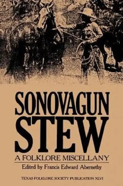 Sonovagun Stew: A Folklore Miscellany by Francis Edward Abernethy