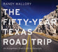 The Fifty-Year Texas Road Trip: On Assignment from Earth to Uncertain Volume 2 by Randy Mallory