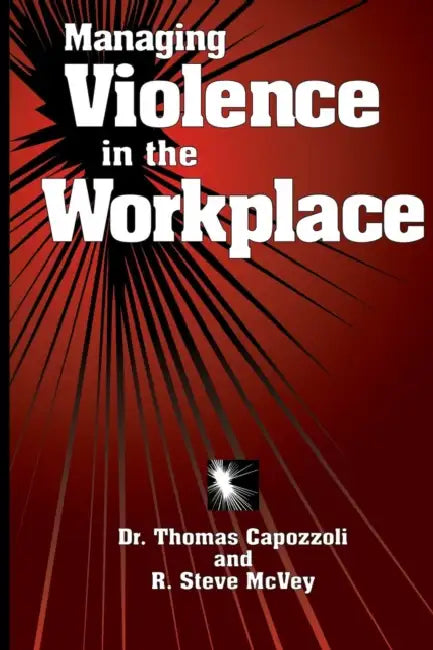 Managing Violence in the Workplace by Thomas K. Capozzoli, R. Steve McVey