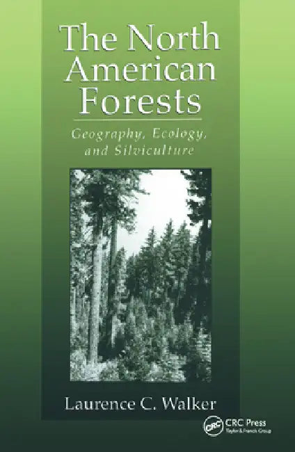The North American Forests: Geography, Ecology, and Silviculture by Laurence C. Walker