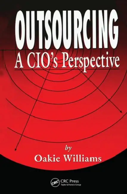 Outsourcing: A Cio's Perspective by Oakie D. Williams