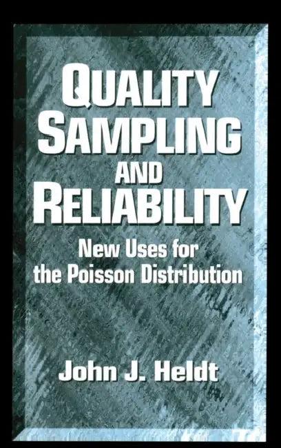 Quality Sampling and Reliability: New Uses for the Poisson Distribution by John J. Heldt