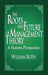 The Roots and Future of Management Theory: A Systems Perspective by William Roth