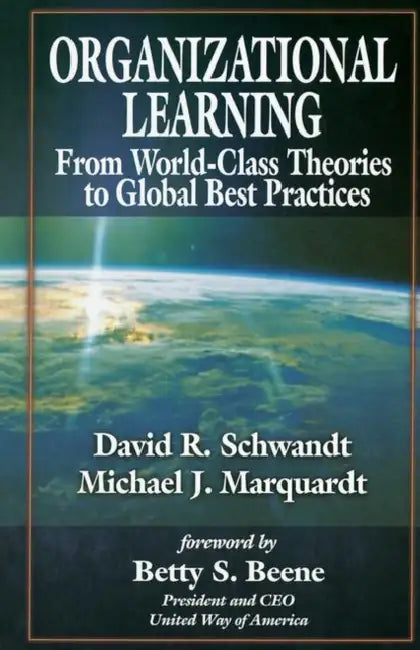 Organizational Learning from World Class to Global Best Practices by David Schwandt, Michael J. Marquardt