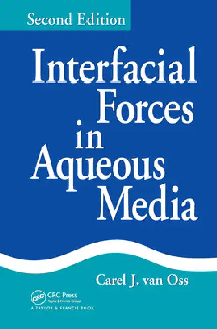 Interfacial Forces in Aqueous Media by Carel J. Van Oss