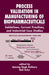 Process Validation in Manufacturing of Biopharmaceuticals: Guidelines, Current Practices, and Industrial Case Studies by Gail Sofer