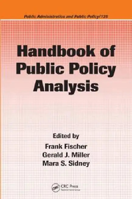 Handbook of Public Policy Analysis: Theory, Politics, and Methods by Frank Fischer