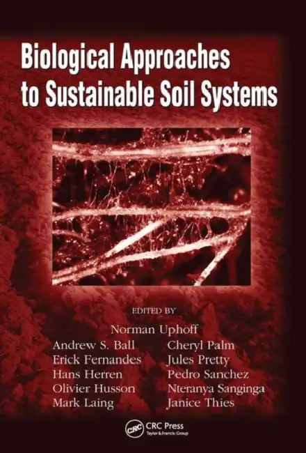 Biological Approaches to Sustainable Soil Systems by Norman Uphoff