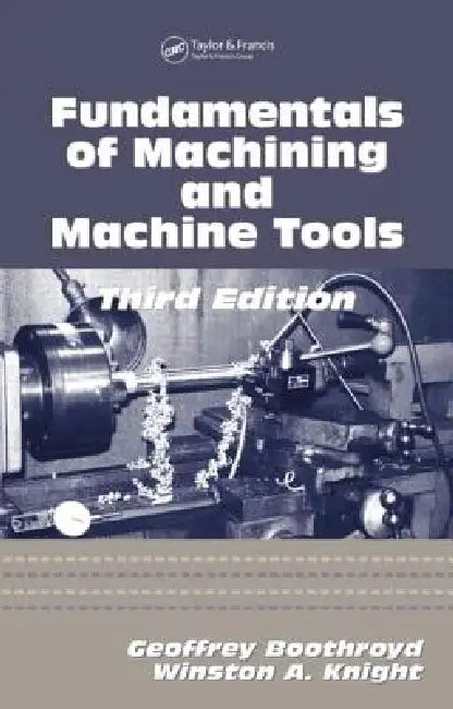 Fundamentals of Metal Machining and Machine Tools by Winston A. Knight