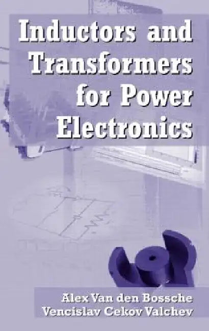 Inductors and Transformers for Power Electronics by Vencislav Cekov Valchev