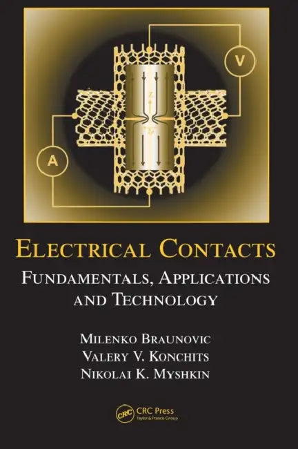 Electrical Contacts: Fundamentals, Applications and Technology by Milenko Braunovic, Nikolai K. Myshkin, Valery V. Konchits